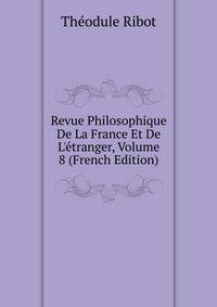 Revue Philosophique De La France Et De L'?tranger, Volume 8 (French Edition)