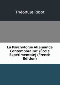 La Psychologie Allemande Contemporaine: (Ecole Experimentale) (French Edition)