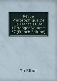 Revue Philosophique De La France Et De L'?tranger, Volume 57 (French Edition)