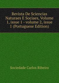 Revista De Sciencias Naturaes E Sociaes, Volume 1, issue 1 - volume 2, issue 1 (Portuguese Edition)