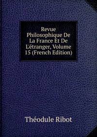 Revue Philosophique De La France Et De L'?tranger, Volume 15 (French Edition)