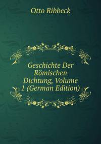 Geschichte Der Romischen Dichtung, Volume 1 (German Edition)