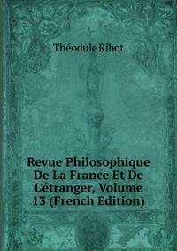 Revue Philosophique De La France Et De L'?tranger, Volume 13 (French Edition)