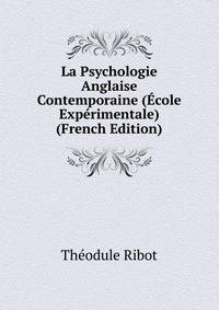La Psychologie Anglaise Contemporaine (Ecole Experimentale) (French Edition)