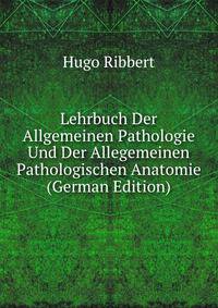 Lehrbuch Der Allgemeinen Pathologie Und Der Allegemeinen Pathologischen Anatomie (German Edition)