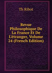 Revue Philosophique De La France Et De L'?tranger, Volume 24 (French Edition)
