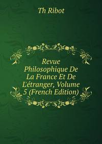 Revue Philosophique De La France Et De L'?tranger, Volume 5 (French Edition)