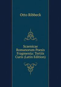 Scaenicae Romanorum Poesis Fragmenta: Tertiis Curis (Latin Edition)