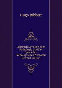 Lehrbuch Der Speciellen Pathologie Und Der Speciellen Pathologischen Anatomie (German Edition)