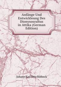 Anfange Und Entwickleung Des Dionysoscultus in Attika (German Edition)