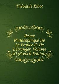 Revue Philosophique De La France Et De L'?tranger, Volume 40 (French Edition)