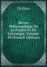 Revue Philosophique De La France Et De L'?tranger, Volume 49 (French Edition)