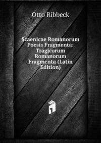 Scaenicae Romanorum Poesis Fragmenta: Tragicorum Romanorum Fragmenta (Latin Edition)