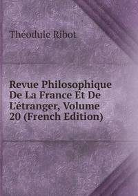 Revue Philosophique De La France Et De L'?tranger, Volume 20 (French Edition)