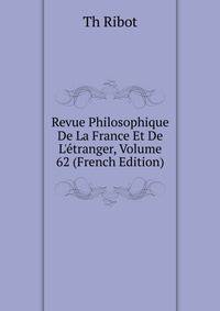 Revue Philosophique De La France Et De L'?tranger, Volume 62 (French Edition)
