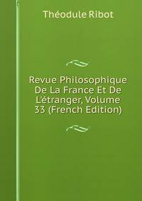 Revue Philosophique De La France Et De L'?tranger, Volume 33 (French Edition)