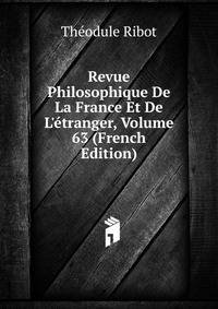 Revue Philosophique De La France Et De L'?tranger, Volume 63 (French Edition)