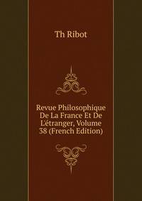 Revue Philosophique De La France Et De L'?tranger, Volume 38 (French Edition)