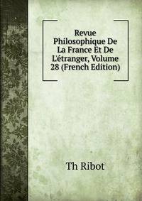 Revue Philosophique De La France Et De L'?tranger, Volume 28 (French Edition)