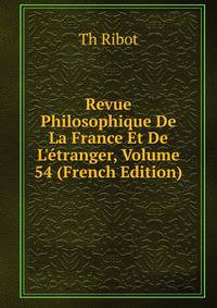 Revue Philosophique De La France Et De L'?tranger, Volume 54 (French Edition)