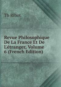 Revue Philosophique De La France Et De L'?tranger, Volume 6 (French Edition)