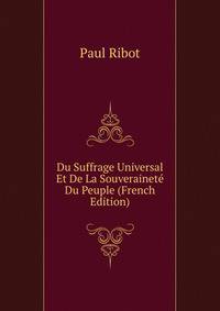Du Suffrage Universal Et De La Souverainete Du Peuple (French Edition)