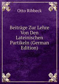 Beitrage Zur Lehre Von Den Lateinischen Partikeln (German Edition)