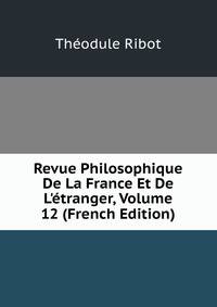 Revue Philosophique De La France Et De L'?tranger, Volume 12 (French Edition)