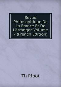 Revue Philosophique De La France Et De L'?tranger, Volume 7 (French Edition)