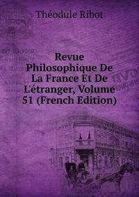 Revue Philosophique De La France Et De L'?tranger, Volume 51 (French Edition)