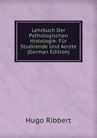 Lehrbuch Der Pathologischen Histologie: Fur Studirende Und Aerzte (German Edition)
