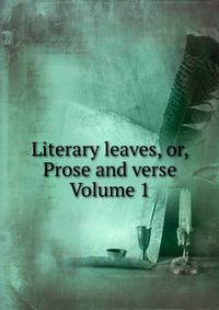 Literary leaves, or, Prose and verse Volume 1