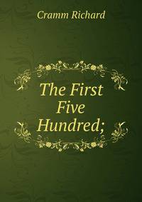 The First Five Hundred;