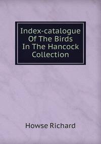 Index-catalogue Of The Birds In The Hancock Collection
