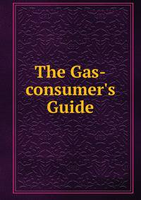 The Gas-consumer's Guide