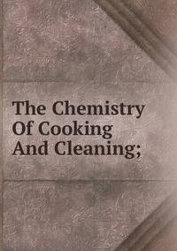The Chemistry Of Cooking And Cleaning;