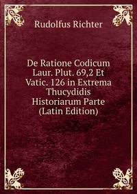 De Ratione Codicum Laur. Plut. 69,2 Et Vatic. 126 in Extrema Thucydidis Historiarum Parte (Latin Edition)