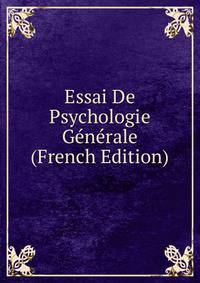 Essai De Psychologie Generale (French Edition)