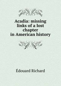 Acadia: missing links of a lost chapter in American history