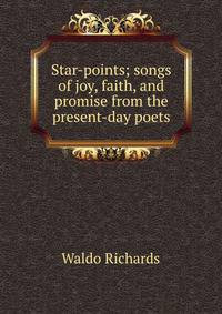 Star-points; songs of joy, faith, and promise from the present-day poets