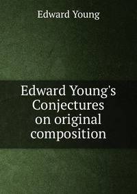 Edward Young's Conjectures on original composition