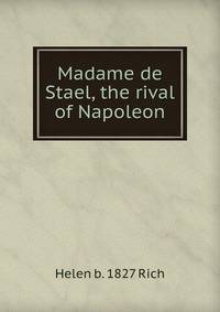 Madame de Stael, the rival of Napoleon
