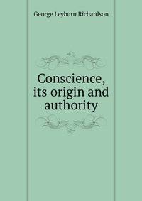 Conscience, its origin and authority