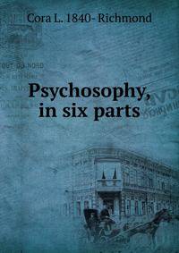 Psychosophy, in six parts