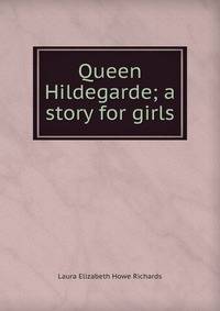 Queen Hildegarde; a story for girls