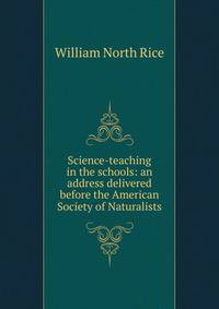 Science-teaching in the schools: an address delivered before the American Society of Naturalists