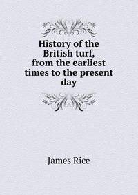 History of the British turf, from the earliest times to the present day