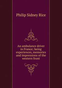 An ambulance driver in France; being experiences, memories and impressions of the western front