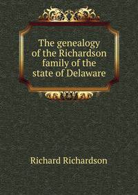 The genealogy of the Richardson family of the state of Delaware