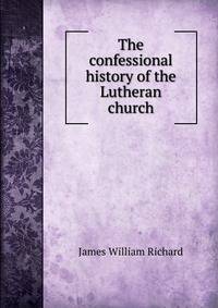 The confessional history of the Lutheran church